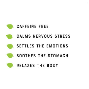 Caffeine free tea.  Calming & relaxing.